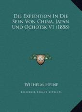 Die Expedition In Die Seen Von China, Japan Und Ochotsk V1 (1858) - Wilhelm Heine (author)