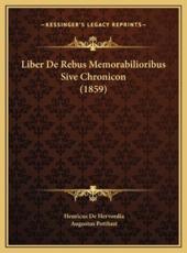 Liber De Rebus Memorabilioribus Sive Chronicon (1859) - Henricus De Hervordia (author), Augustus Potthast (editor)