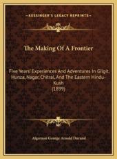 The Making Of A Frontier - Algernon George Arnold Durand (author)