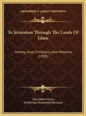 To Jerusalem Through the Lands of Islam to Jerusalem Through the Lands of Islam - Hyacinthe Loyson (author), Emilie Jane Butterfield Meriman (author)