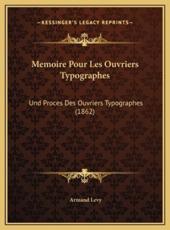 Memoire Pour Les Ouvriers Typographes - Armand Levy (author)