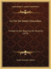 La Vie De Sainte Douceline - Joseph-Hyacinthe Albanes (author)