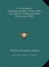 A Talalmanyi Szabadalmakrol Szolo 1895. Evi XXXVII. Torvenyczikk Revisioja (1905) - Istvan Kelemen Mano (author)