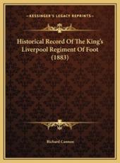Historical Record Of The King's Liverpool Regiment Of Foot (1883) - Richard Cannon (author)