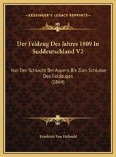 Der Feldzug Des Jahres 1809 In Suddeutschland V2 - Friedrich Von Hellwald (author)