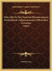 Atlas Aller In Den Neuesten Pharmacopoeen Deutschlands Aufgenommenen Officinellen Gewachse (1864) - Wilibald Artus