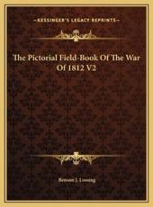 The Pictorial Field-Book Of The War Of 1812 V2 - Benson J Lossing (author)