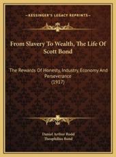 From Slavery To Wealth, The Life Of Scott Bond - Daniel Arthur Rudd, Theophilius Bond