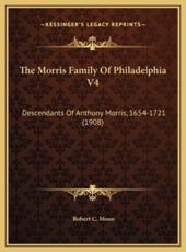 The Morris Family Of Philadelphia V4 - Robert C Moon (author)