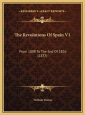 The Revolutions Of Spain V1 - William Walton (author)