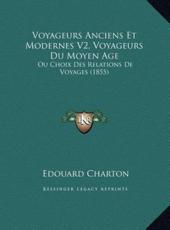 Voyageurs Anciens Et Modernes V2, Voyageurs Du Moyen Age - Edouard Charton (author)