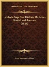 Laxdaela-Saga Sive Historia De Rebus Gestis Laxdolensium (1826) - Legati Magnaeani Publisher (author)