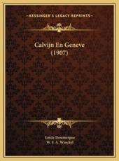 Calvijn En Geneve (1907) - Emile Doumergue, W F a Winckel (translator)