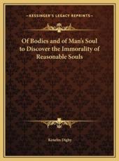Of Bodies and of Man's Soul to Discover the Immorality of Reasonable Souls - Sir Kenelm Digby (author)