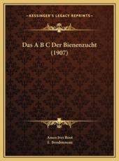 Das A B C Der Bienenzucht (1907) - Amos Ives Root, E Bondonneau (editor)