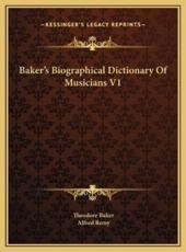 Baker's Biographical Dictionary Of Musicians V1 - Theodore Baker (author), Alfred Remy (editor)