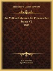 Das Volksschulwesen Im Preussischen Staate V2 (1886) - Karl Schneider, Egon Von Bremen (editor)