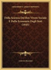 Della Scienza Del Ben Vivere Sociale E Della Economia Degli Stati (1845) - Lodovico Bianchini (author)