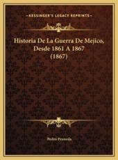 Historia de La Guerra de Mejico, Desde 1861 a 1867 (1867)