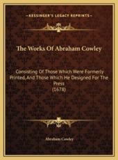 The Works Of Abraham Cowley - Abraham Cowley (author)