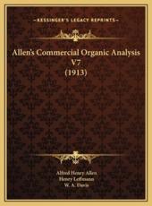Allen's Commercial Organic Analysis V7 (1913) - Alfred Henry Allen (author), Henry Leffmann (author), W a Davis (author)