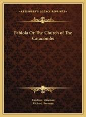 Fabiola Or The Church of The Catacombs - Cardinal Wiseman (author), Richard Brennan (author)