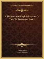 A Hebrew And English Lexicon Of The Old Testament Part 2 - Francis Brown (author), Edward Robinson (translator)