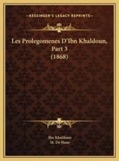 Les Prolegomenes D'Ibn Khaldoun, Part 3 (1868) - Ibn Khaldoun, M De Slane (editor)