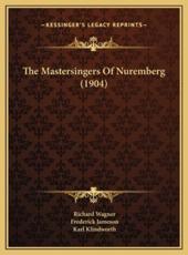 The Mastersingers of Nuremberg (1904) - Richard Wagner (author), Frederick Jameson (author), Karl Klindworth (author)