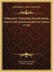 Volkoomen Wiskundig Woordenboek, Daar In Alle Kunstwoorden En Zaaken (1740) - Joan Levinus Stammetz, Willem La Bordus