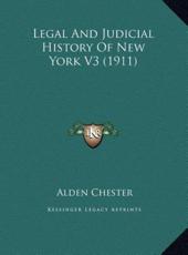 Legal And Judicial History Of New York V3 (1911) - Alden Chester (editor)