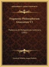 Fragmenta Philosophorum Graecorum V3 - Friedrich Wilhelm August Mullach