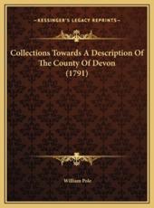 Collections Towards A Description Of The County Of Devon (1791) - William Pole
