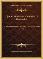 L. Junius Moderatus Columella Of Husbandry - Lucius Junius Moderatus Columella