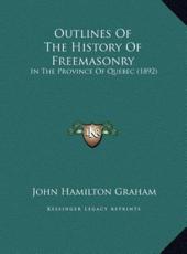Outlines Of The History Of Freemasonry - John Hamilton Graham (author)