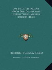 Das Neue Testament Nach Der Deutschen Uebersetzung Martin Luthers (1840) - Friedrich Gustav Lisco (author)