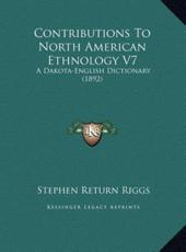 Contributions To North American Ethnology V7 - Stephen Return Riggs