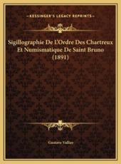 Sigillographie De L'Ordre Des Chartreux Et Numismatique De Saint Bruno (1891) - Gustave Vallier