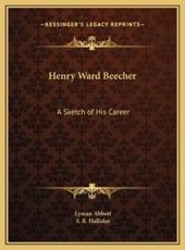 Henry Ward Beecher - Lyman Abbott, S B Halliday (other)
