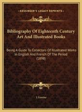 Bibliography Of Eighteenth Century Art And Illustrated Books - J Lewine (author)