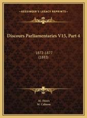 Discours Parliamentaries V15, Part 4 - M Thiers, M Calmon (editor)