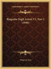 Biografia Degli Artisti V1, Part 1 (1840) - Filippo De Boni (author)