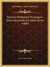 Oeuvres Posthumes De Jacques-Henri-Bernardin De Saint-Pierre (1840) - Louis Aime Martin (author)