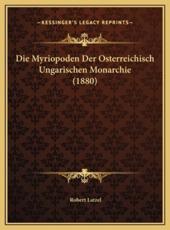 Die Myriopoden Der Osterreichisch Ungarischen Monarchie (1880) - Robert Latzel (author)