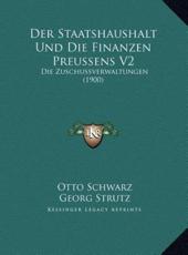 Der Staatshaushalt Und Die Finanzen Preussens V2 - Otto Schwarz (editor), Georg Strutz (editor)