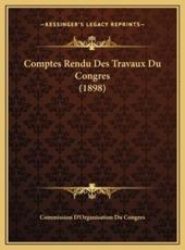 Comptes Rendu Des Travaux Du Congres (1898) - Commission d'Organisation Du Congres (other)