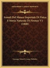 Annali Del Museo Imperiale Di Fisica E Storia Naturale Di Firenze V1 (1808) - Giuseppe Tofani E Comp Publisher (author)