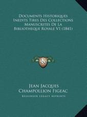 Documents Historiques Inedits Tires Des Collections Manuscrites De La Bibliotheque Royale V1 (1841) - Jean Jacques Champollion Figeac (author)