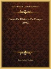 Curso De Historia De Drogas (1902) - Juan Manuel Noriega (author)
