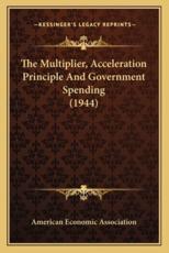The Multiplier, Acceleration Principle And Government Spending (1944) - American Economic Association (author)